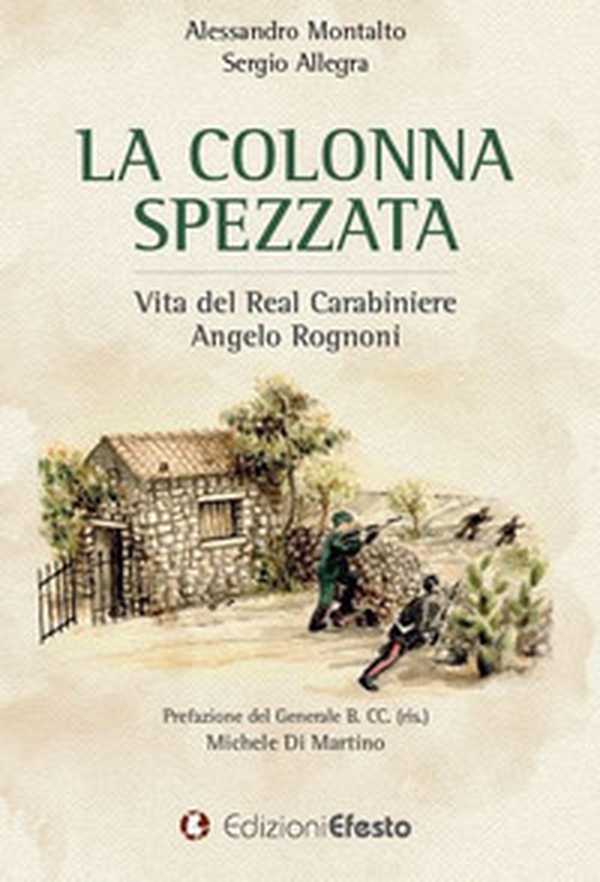 La colonna spezzata. Vita del Real Carabiniere Angelo Rognoni - Librerie.coop La colonna spezzata. Vita del Real Carabiniere Angelo Rognoni - Librerie.coop