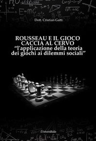 Rousseau e il gioco caccia al cervo «l'applicazione della teoria dei giochi ai dilemmi sociali» - Librerie.coop