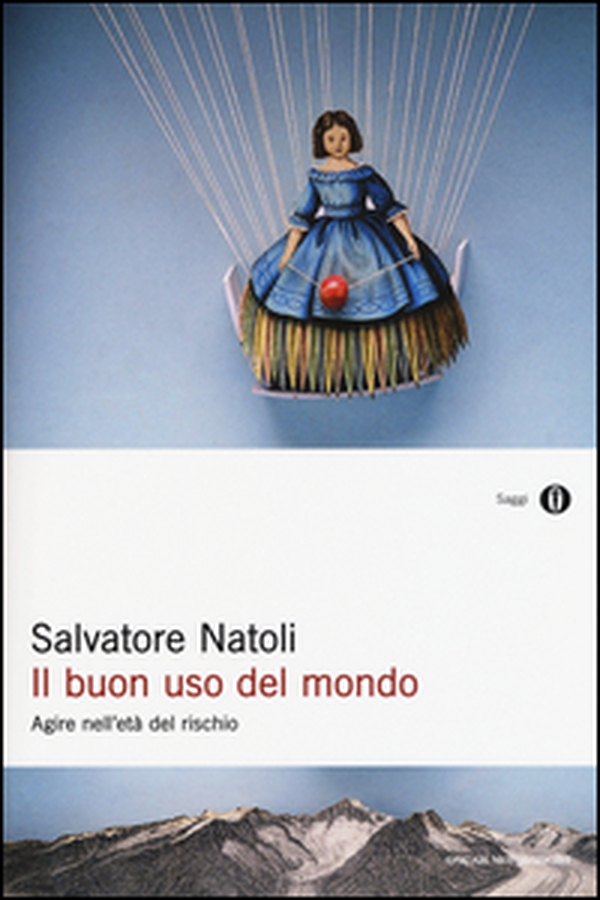 Il buon uso del mondo. Agire nell'età del rischio - Librerie.coop Il buon uso del mondo. Agire nell'età del rischio - Librerie.coop