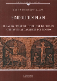 Simboli templari. Il Sacro Cuore del torrione di Chinon attribuito ai Cavalieri del tempio - Librerie.coop