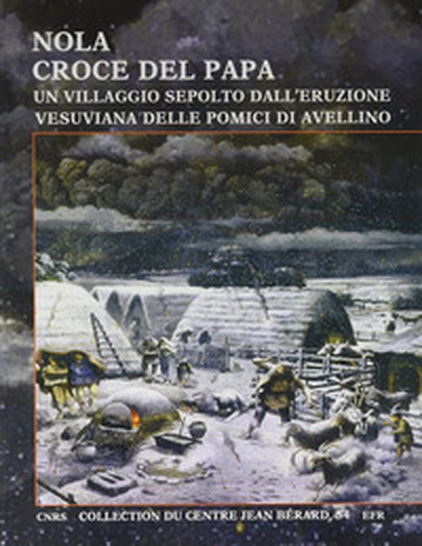 Nola. Croce del Papa: un villaggio sepolto dall'eruzione vesuviana delle Pomici di Avellino - Librerie.coop Nola. Croce del Papa: un villaggio sepolto dall'eruzione vesuviana delle Pomici di Avellino - Librerie.coop