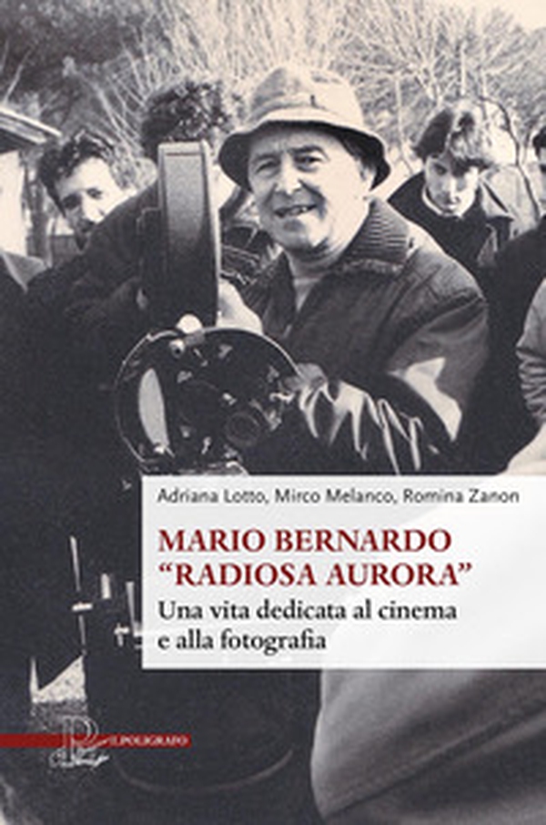 Mario Bernardo «Radiosa Aurora». Una vita dedicata al cinema e alla fotografia - Librerie.coop Mario Bernardo «Radiosa Aurora». Una vita dedicata al cinema e alla fotografia - Librerie.coop