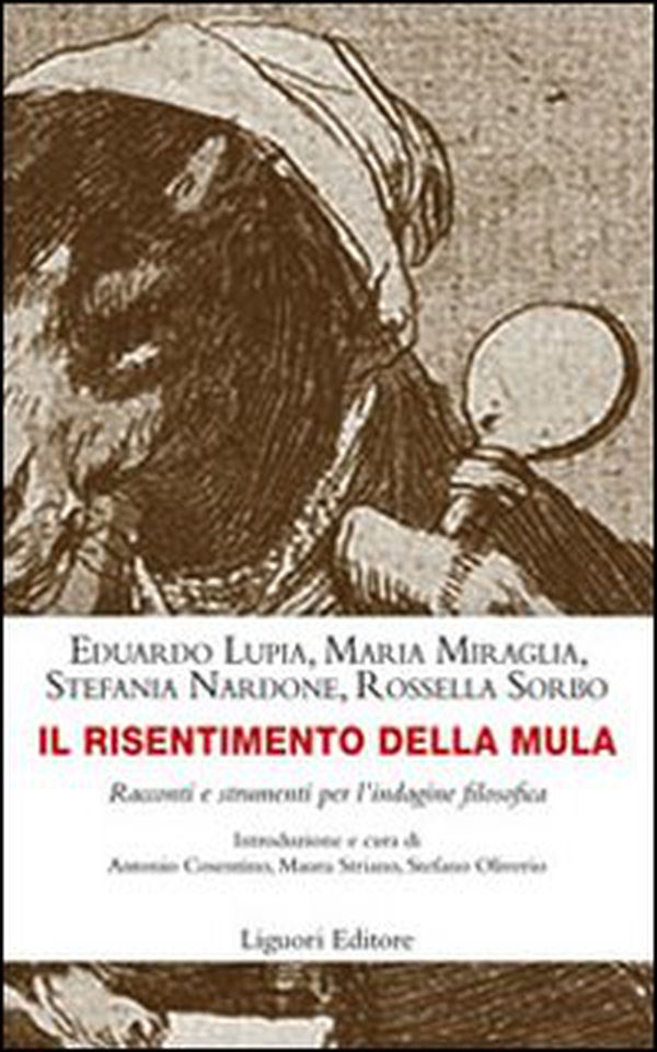 Il risentimento della mula. Racconti e strumenti per l'indagine filosofica - Librerie.coop Il risentimento della mula. Racconti e strumenti per l'indagine filosofica - Librerie.coop
