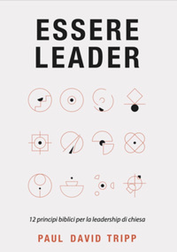 Essere leader. 12 principi biblici per la leadership di chiesa - Librerie.coop Essere leader. 12 principi biblici per la leadership di chiesa - Librerie.coop