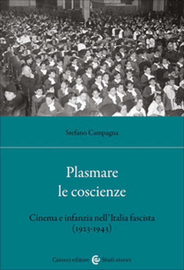 Plasmare le coscienze. Cinema e infanzia nell'Italia fascista (1923-1943) - Librerie.coop Plasmare le coscienze. Cinema e infanzia nell'Italia fascista (1923-1943) - Librerie.coop