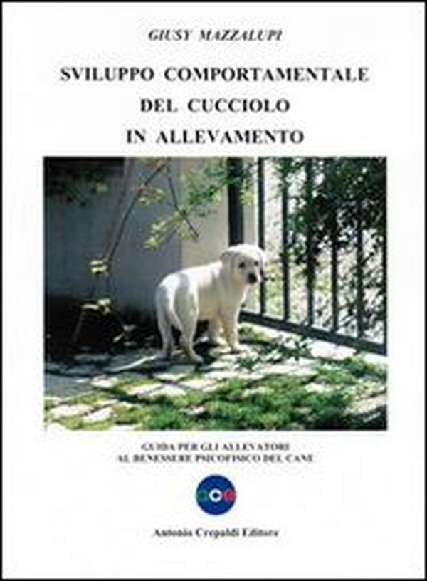 Svilupppo comportamentale del cucciolo in allevamento. Guida per gli allevatori al benessere psicofisico del cane - Librerie.coop Svilupppo comportamentale del cucciolo in allevamento. Guida per gli allevatori al benessere psicofisico del cane - Librerie.coop
