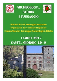 Archeologia, storia e paesaggio. Atti 3º e 4º convegno organizzati dai Gruppi Archeologici d'Italia - Librerie.coop