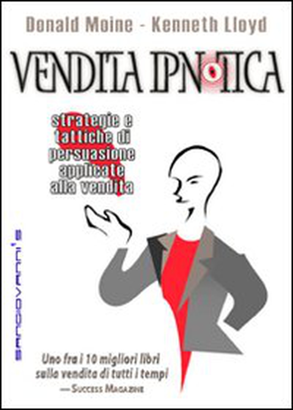 Vendita ipnotica. Strategie e tattiche di persuasione applicate alla vendita - Librerie.coop Vendita ipnotica. Strategie e tattiche di persuasione applicate alla vendita - Librerie.coop