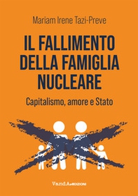 Il fallimento della famiglia nucleare. Capitalismo, amore e Stato - Librerie.coop