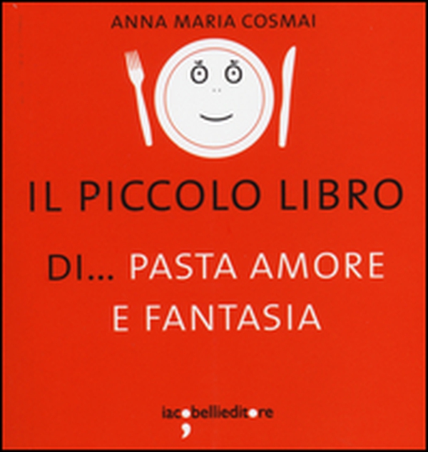 Il piccolo libro di... pasta amore e fantasia - Librerie.coop Il piccolo libro di... pasta amore e fantasia - Librerie.coop
