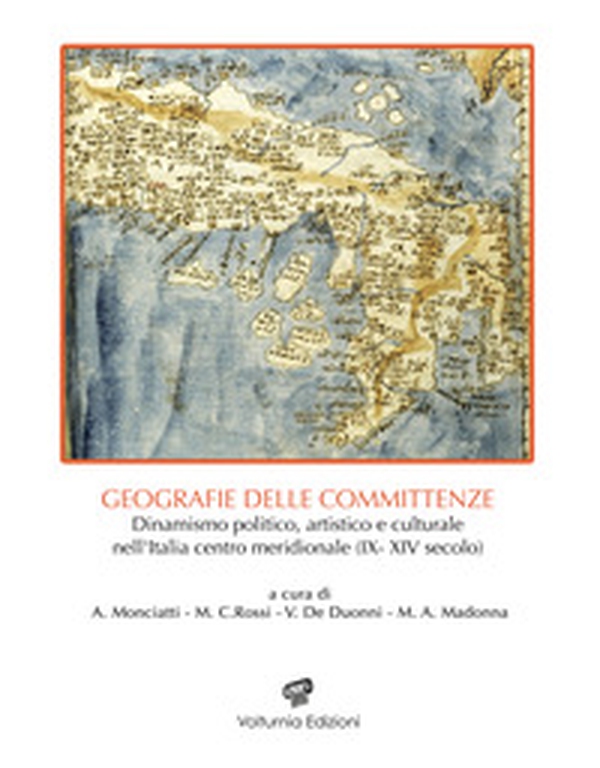 Geografie delle committenze. Dinamismo politico, artistico, e culturale nell'Italia centro meridionale (IX-XIV secolo) - Librerie.coop Geografie delle committenze. Dinamismo politico, artistico, e culturale nell'Italia centro meridionale (IX-XIV secolo) - Librerie.coop
