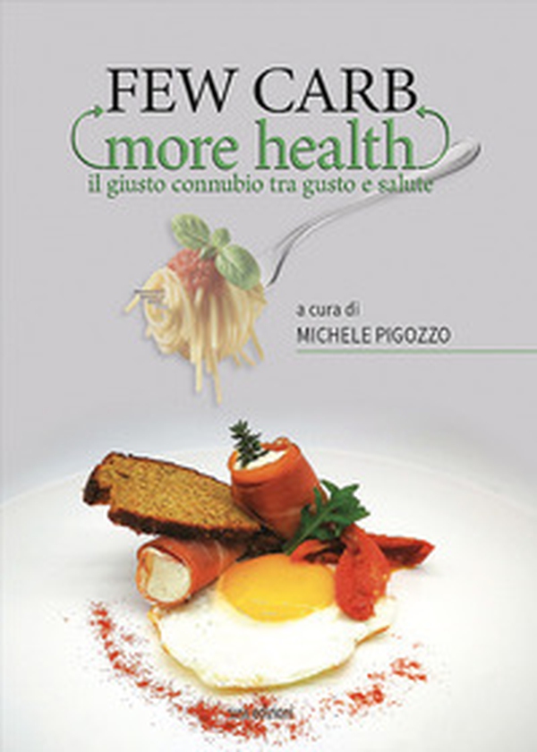 Few carb more health. Il giusto connubio tra gusto e salute - Librerie.coop Few carb more health. Il giusto connubio tra gusto e salute - Librerie.coop