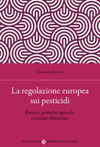 La regolazione europea sui pesticidi. Ricerca, pratiche agricole, consumi alimentari - Librerie.coop