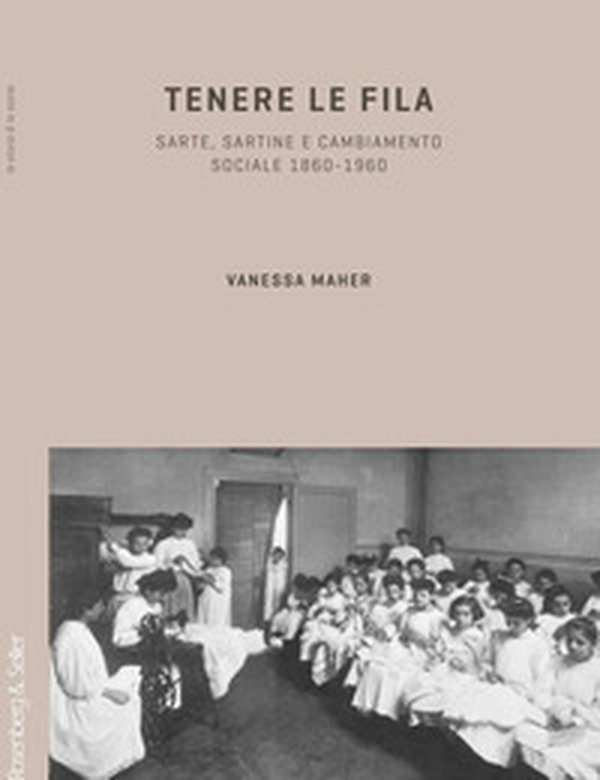 Tenere le fila. Sarte, sartine e cambiamento sociale 1860-1960 - Librerie.coop Tenere le fila. Sarte, sartine e cambiamento sociale 1860-1960 - Librerie.coop