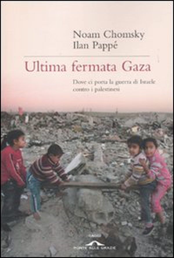 Ultima fermata Gaza. Dove ci porta la guerra di Israele contro i palestinesi - Librerie.coop Ultima fermata Gaza. Dove ci porta la guerra di Israele contro i palestinesi - Librerie.coop