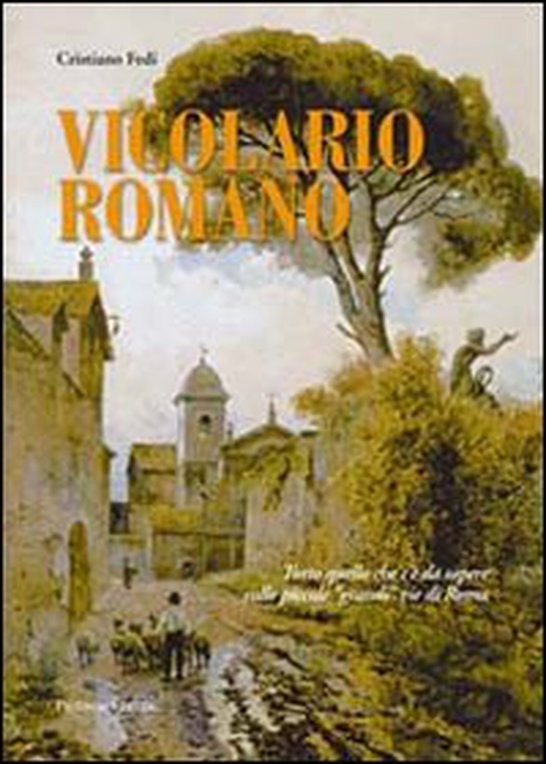 Vicolario romano. Tutto quello che c'è da sapere sulle piccole «grandi» vie di Roma - Librerie.coop Vicolario romano. Tutto quello che c'è da sapere sulle piccole «grandi» vie di Roma - Librerie.coop