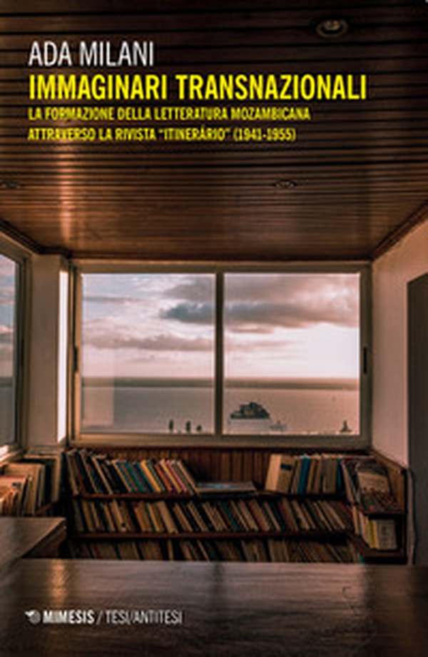 Immaginari transnazionali. La formazione della letteratura mozambicana attraverso la rivista «Itinerário» (1941-1955) - Librerie.coop Immaginari transnazionali. La formazione della letteratura mozambicana attraverso la rivista «Itinerário» (1941-1955) - Librerie.coop