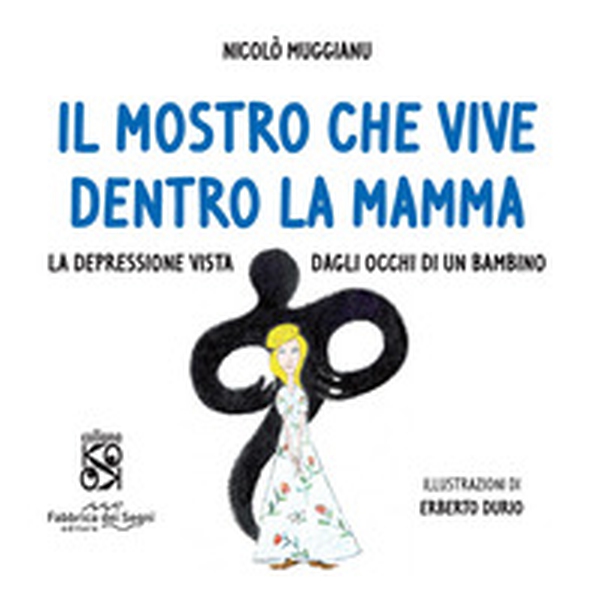 Il mostro che vive dentro la mamma. La depressione vista dagli occhi di un bambino - Librerie.coop Il mostro che vive dentro la mamma. La depressione vista dagli occhi di un bambino - Librerie.coop
