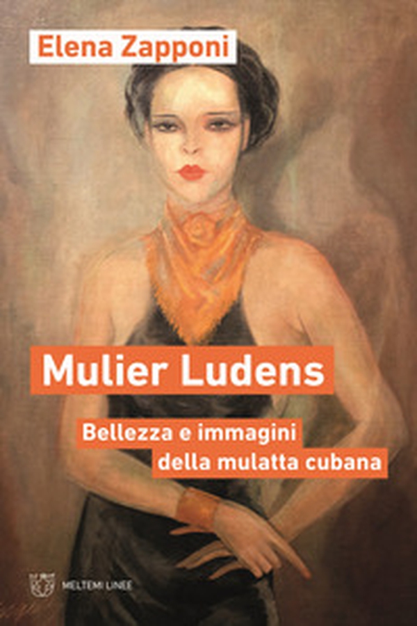 Mulier ludens. Bellezza e immagini della mulatta cubana - Librerie.coop Mulier ludens. Bellezza e immagini della mulatta cubana - Librerie.coop