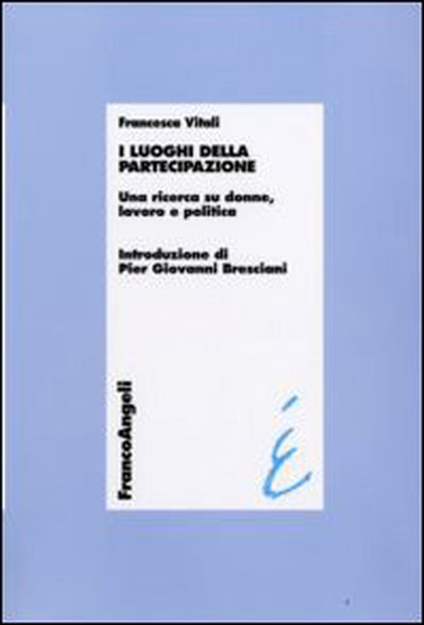 I luoghi della partecipazione. Una ricerca su donne, lavoro e politica - Librerie.coop I luoghi della partecipazione. Una ricerca su donne, lavoro e politica - Librerie.coop