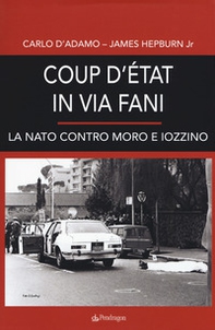 Coup d'etat in via Fani. La Nato contro Moro e Iozzino - Librerie.coop