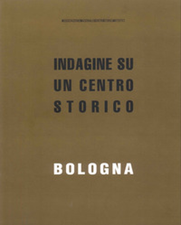 Bologna. Indagine su un centro storico - Librerie.coop Bologna. Indagine su un centro storico - Librerie.coop