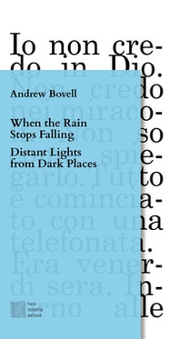 When the rain stops falling-Distant lights from dark places. Ediz. italiana - Librerie.coop