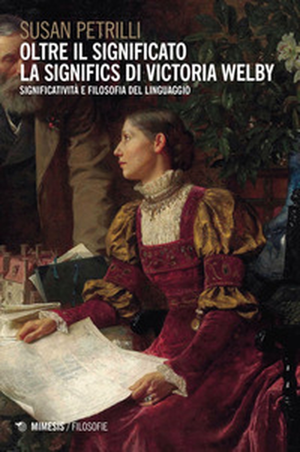 Oltre il significato. La significs di Victoria Welby. Significatività e filosofia del linguaggio - Librerie.coop Oltre il significato. La significs di Victoria Welby. Significatività e filosofia del linguaggio - Librerie.coop