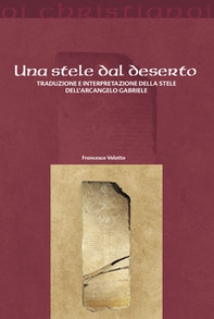 Una stele dal deserto. Traduzione e interpretazione della stele dell'arcangelo Gabriele - Librerie.coop