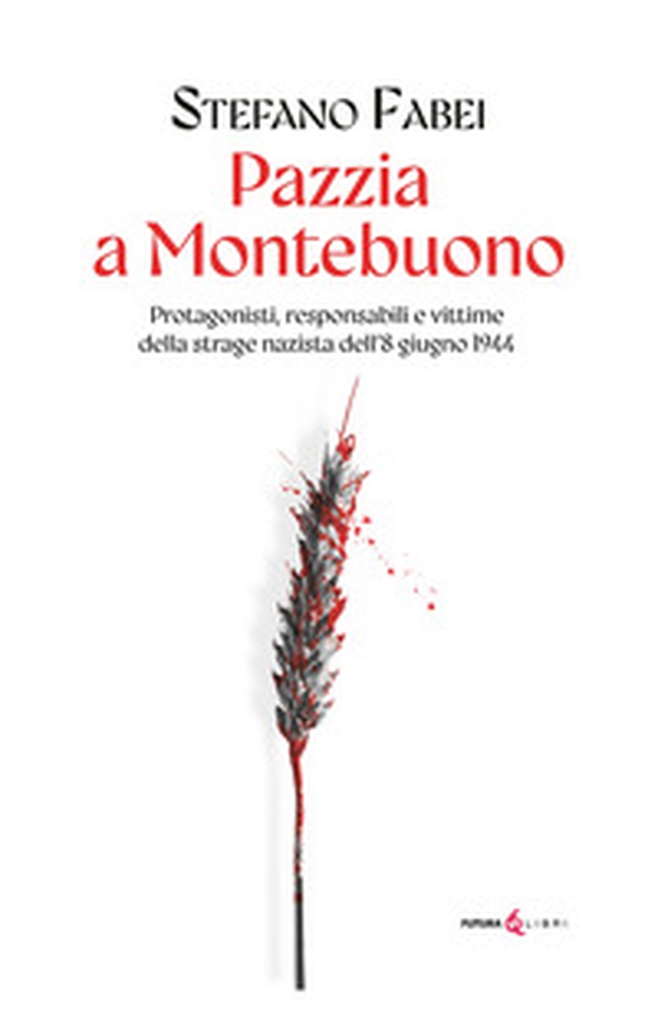 Pazzia a Montebuono. Protagonisti, responsabili e vittime della strage nazista dell'8 giugno 1944 - Librerie.coop Pazzia a Montebuono. Protagonisti, responsabili e vittime della strage nazista dell'8 giugno 1944 - Librerie.coop