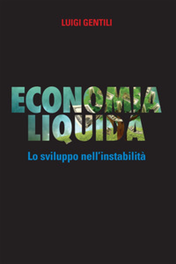 Economia liquida. Lo sviluppo dell'instabilità - Librerie.coop Economia liquida. Lo sviluppo dell'instabilità - Librerie.coop