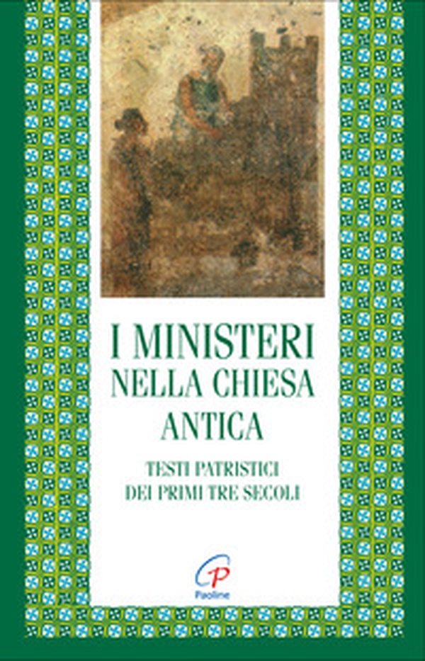 I ministeri nella Chiesa antica. Testi patristici dei primi tre secoli - Librerie.coop I ministeri nella Chiesa antica. Testi patristici dei primi tre secoli - Librerie.coop