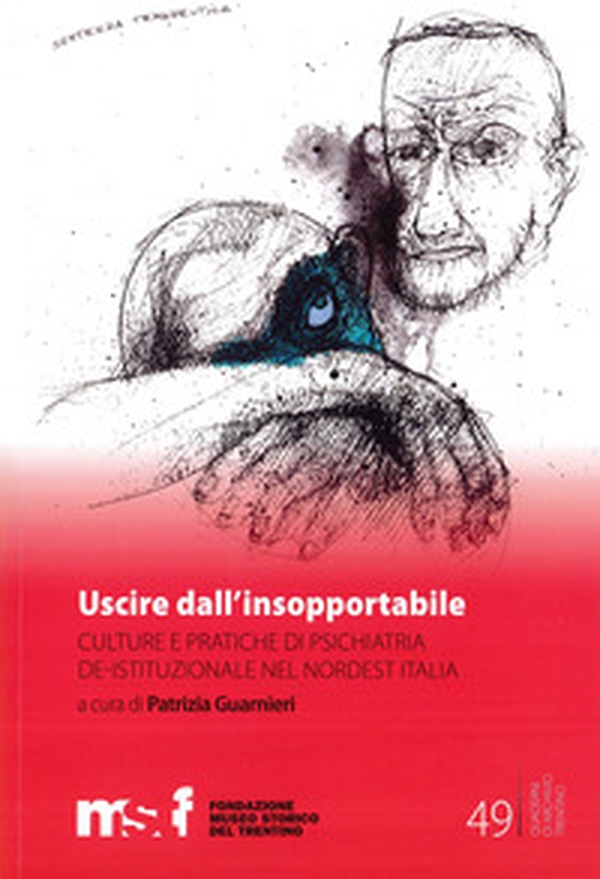 Uscire dall'insopportabile. Culture e pratiche di psichiatria de-istituzionale nel Nordest Italia - Librerie.coop Uscire dall'insopportabile. Culture e pratiche di psichiatria de-istituzionale nel Nordest Italia - Librerie.coop