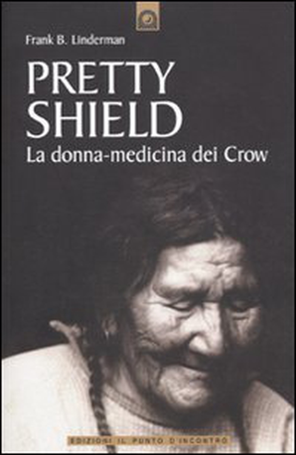 Pretty Shield. La donna-medicina dei Crow - Librerie.coop Pretty Shield. La donna-medicina dei Crow - Librerie.coop