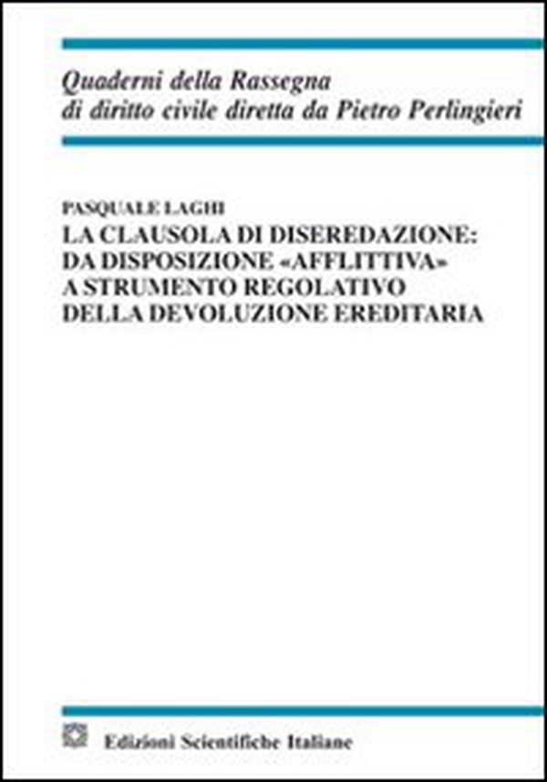 La clausola di diseredazione. Da disposizione «afflittiva» a strumento regolativo della devoluzione ereditaria - Librerie.coop La clausola di diseredazione. Da disposizione «afflittiva» a strumento regolativo della devoluzione ereditaria - Librerie.coop