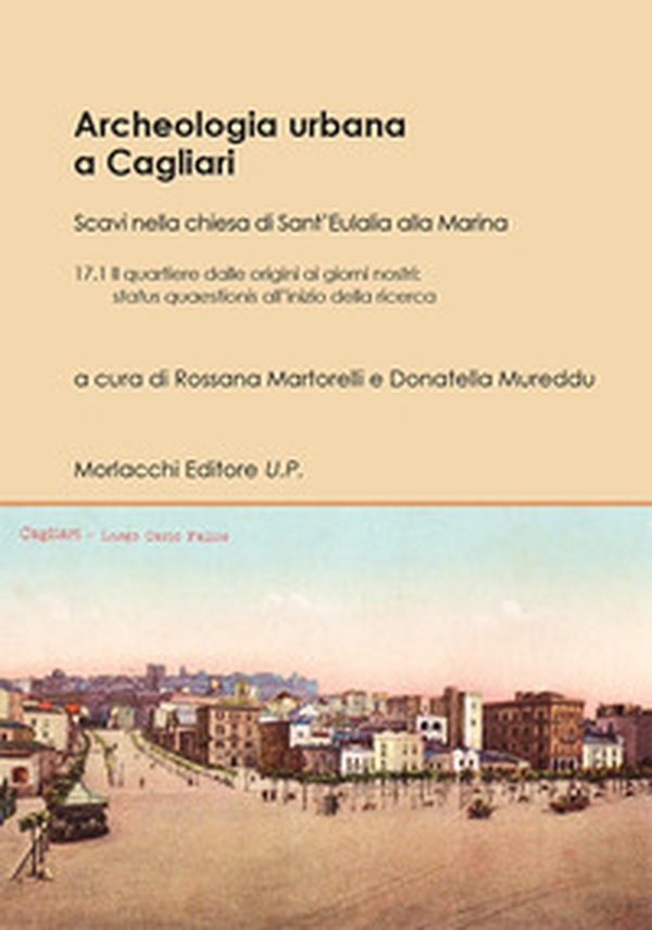 Archeologia urbana a Cagliari. Scavi nella chiesa di Sant'Eulalia alla Marina - Vol. 17\1 - Librerie.coop Archeologia urbana a Cagliari. Scavi nella chiesa di Sant'Eulalia alla Marina - Vol. 17\1 - Librerie.coop
