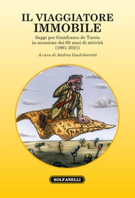 Il viaggiatore immobile. Saggi per Gianfranco de Turris in occasione dei 60 anni di attività (1961-2021) - Librerie.coop