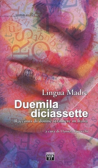 Lingua madre Duemiladiciassette. Racconti di donne straniere in Italia - Librerie.coop