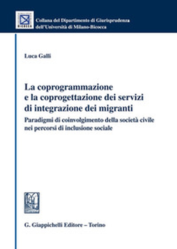 La coprogrammazione e la coprogettazione dei servizi di integrazione dei migranti. Paradigmi di coivolgimento della società civile nei percorsi di inclusione sociale - Librerie.coop La coprogrammazione e la coprogettazione dei servizi di integrazione dei migranti. Paradigmi di coivolgimento della società civile nei percorsi di inclusione sociale - Librerie.coop