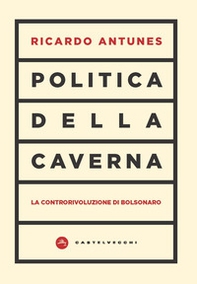Politica della caverna. La controrivoluzione di Bolsonaro - Librerie.coop
