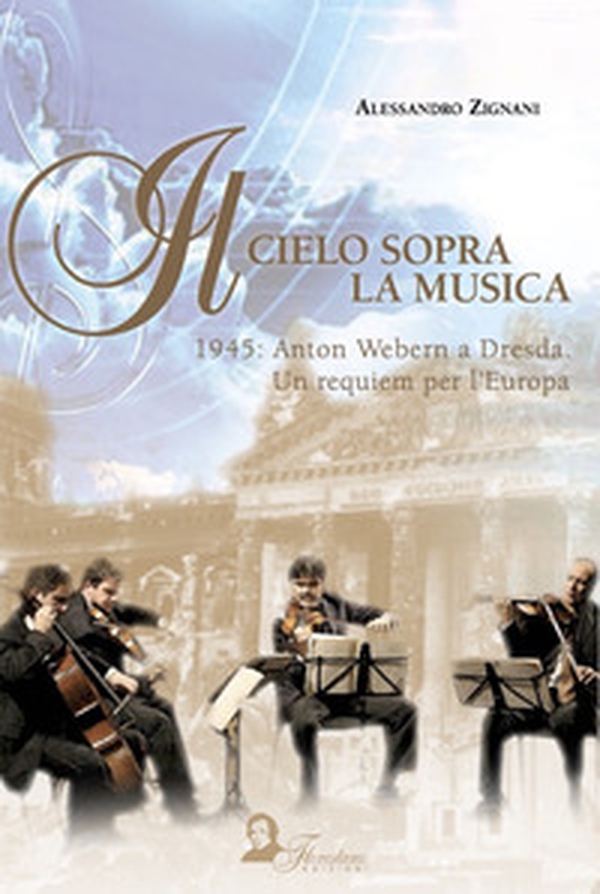 Il cielo sopra la musica. 1945: Anton Webern a Dresda. Un requiem per l'Europa - Librerie.coop Il cielo sopra la musica. 1945: Anton Webern a Dresda. Un requiem per l'Europa - Librerie.coop