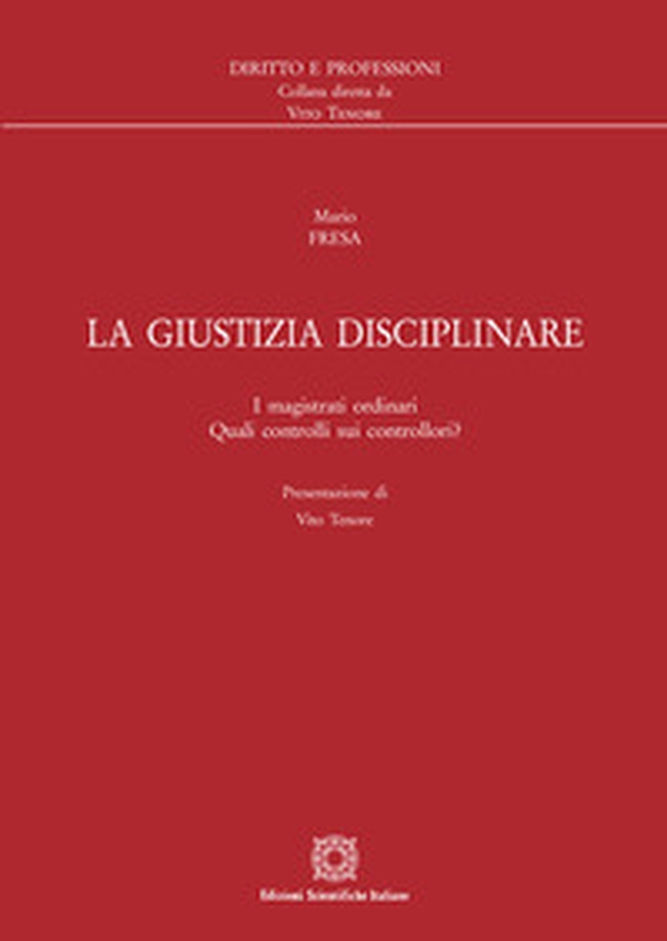 La giustizia disciplinare. I magistrati ordinari. Quali controlli sui controllori? - Librerie.coop La giustizia disciplinare. I magistrati ordinari. Quali controlli sui controllori? - Librerie.coop
