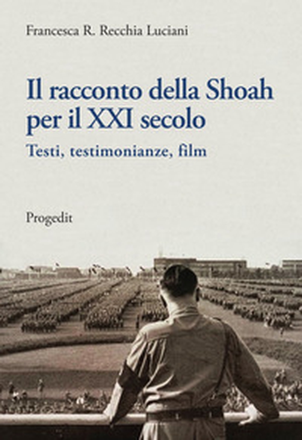 Il racconto della Shoah per il XXI secolo. Testi, testimonianze, film - Librerie.coop Il racconto della Shoah per il XXI secolo. Testi, testimonianze, film - Librerie.coop