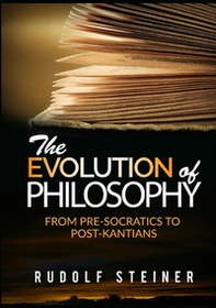 The evolution of Philosophy. From pre-socratics to post-kantians - Librerie.coop