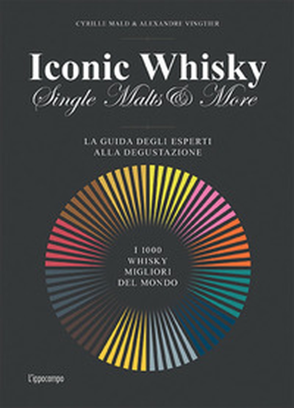 Iconic whisky. Single malts & more. La guida degli esperti alla degustazione - Librerie.coop Iconic whisky. Single malts & more. La guida degli esperti alla degustazione - Librerie.coop