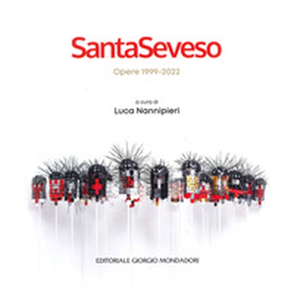 SantaSeveso. Opere 1999-2022. Ediz. italiana e inglese - Librerie.coop SantaSeveso. Opere 1999-2022. Ediz. italiana e inglese - Librerie.coop