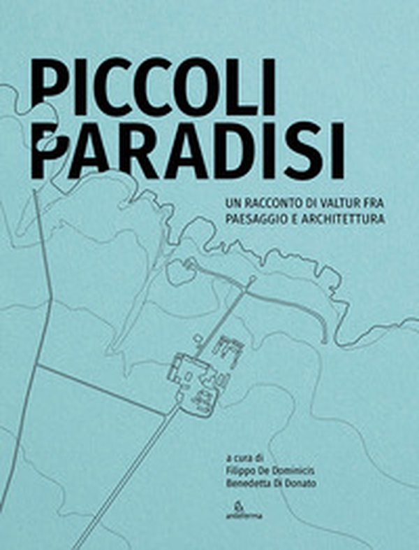 Piccoli paradisi. Un racconto di Valtur fra paesaggio e architettura - Librerie.coop Piccoli paradisi. Un racconto di Valtur fra paesaggio e architettura - Librerie.coop