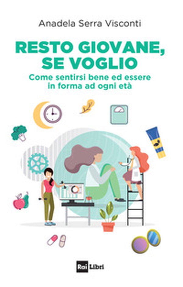 Resto giovane, se voglio. Come sentirsi bene ed essere in forma ad ogni età - Librerie.coop Resto giovane, se voglio. Come sentirsi bene ed essere in forma ad ogni età - Librerie.coop