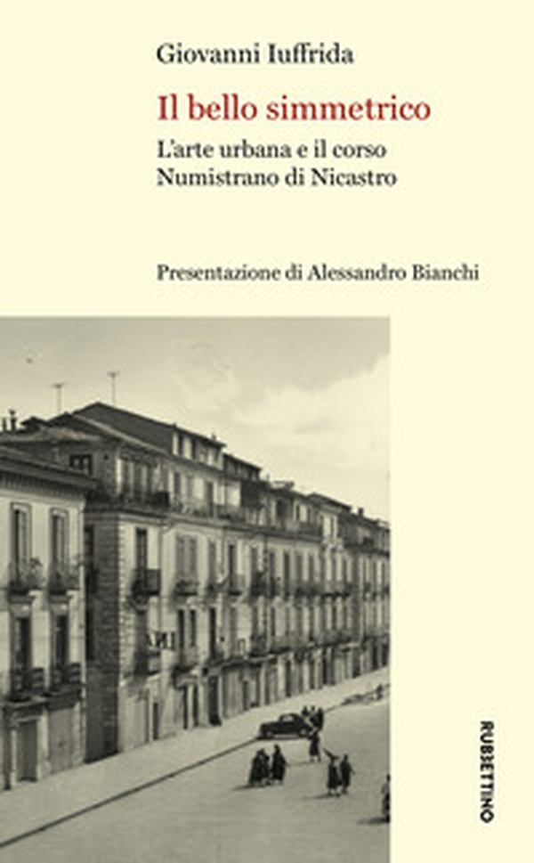 Il bello simmetrico. L'arte urbana e il corso Numistrano di Nicastro - Librerie.coop Il bello simmetrico. L'arte urbana e il corso Numistrano di Nicastro - Librerie.coop