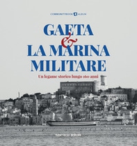 Gaeta e la Marina Militare. Un legame storico lungo 160 anni - Librerie.coop